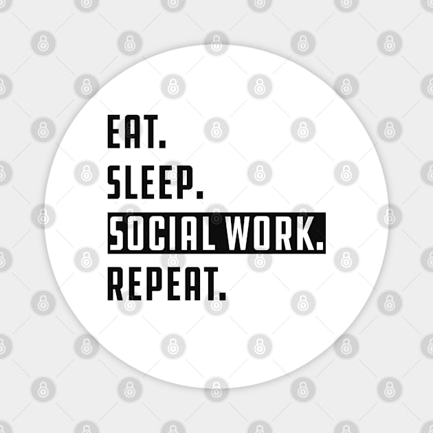 Social Worker - Eat Sleep Social Work Repeat Magnet by KC Happy Shop